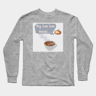 My Tum Tum Needs: Coffee Long Sleeve T-Shirt